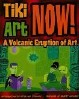 Tiki Art Now!: A Volcanic Eruption of Art